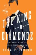 The King of Diamonds: On the Trail of Texas's Uncatchable Jewel Thief di Rena Pederson edito da PEGASUS BOOKS