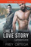 Like a Love Story [Camden Cove] (Siren Publishing Classic Manlove) di Frey Ortega edito da SIREN PUB