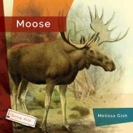 Moose di Melissa Gish edito da CREATIVE EDUCATION