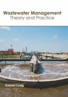 Wastewater Management: Theory and Practice di GABRIEL CRAIG edito da CALLISTO REFERENCE