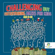 Challenging but Entertaining Mazes for Kids Age 8-10 di Educando Kids edito da Educando Kids