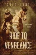 Ride To Vengeance di Greg Hunt edito da Speaking Volumes