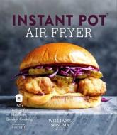 Instant Pot Air Fryer Cookbook: Williams Sonoma Vortex Air Fryer Lid Healthy Food Instant Brands Approved Family Meals di Williams Sonoma edito da WELDON OWEN