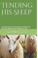 TENDING HIS SHEEP: ESSENTIAL PRACTICAL T di STEPHEN GOSE edito da LIGHTNING SOURCE UK LTD