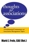 Thoughts for Associations di Mark E. Frels Cae edito da AuthorHouse