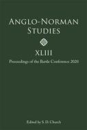 Anglo-Norman Studies XLIII - Proceedings of the Battle Conference 2020 di S.d. Church edito da Boydell & Brewer Ltd