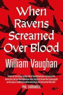 When Ravens Screamed Over Blood di William Vaughan edito da LOLFA