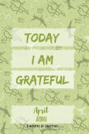 Today I am grateful: April Journal di Crystal Divine Alchemy edito da INDEPENDENTLY PUBLISHED