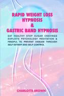 Rapid Weight Loss Hypnosis & Gastric Band Hypnosis di Charlotte Brown edito da Charlotte Brown