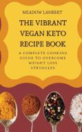 The Vibrant Vegan Keto Recipe Book di Meadow Lambert edito da Meadow Lambert