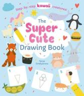 The Super Cute Drawing Book: Step-By-Step Kawaii Creatures! di William C. Potter edito da ARCTURUS PUB