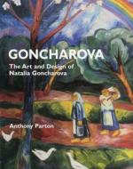 Goncharova: the Art and Design of Natalia Goncharova di Anthony Parton edito da ACC Art Books