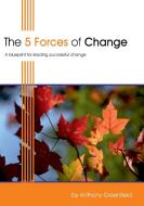 The 5 Forces of Change: A Blueprint for Leading Successful Change di Anthony Greenfield edito da MGMT BOOKS 2000