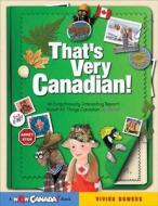 That's Very Canadian!: An Exceptionally Interesting Report about All Things Canadian, by Rachel di Vivien Bowers edito da Owlkids