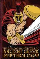Heroes, Gods & Monsters of Ancient Greek Mythology di Michael Ford edito da SCRIBBLERS
