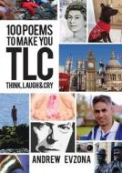 100 Poems to Make you TLC (Think, Laugh, Cry) di Andrew Evzona edito da Book Printing UK