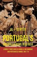 Portugal's Guerilla Wars in Africa: Lisbon's Three Wars in Angola, Mozambique and Portuguese Guinea 1961-74 di Al J. Venter edito da HELION & CO