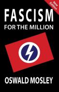 Fascism for the Million di Oswald Mosley edito da Sanctuary Press Ltd