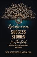 Spiritpreneur Success Stories For The Soul edito da Tecassia Publishing