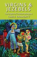 Virgins Jezebels: The Origins Of Chris di CHRIS GERAGHTY edito da Lightning Source Uk Ltd