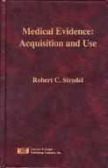 Medical Evidence: Acquisition and Use di Robert C. Strodel edito da LAWYERS & JUDGES PUB