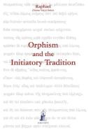 Orphism and the Initiatory Tradition di Asram Vidya Order Raphael edito da NEW LEAF DISTRIBUTION CO