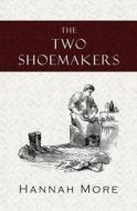 The Two Shoemakers di Hannah More edito da Curiosmith
