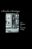 The Rhythm of Every Day Things di Sandra Santiago edito da Pandora Lobo Estepario Productions