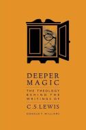 Deeper Magic: The Theology Behind the Writings of C.S. Lewis di Donald T. Williams edito da SQUARE HALO BOOKS INC