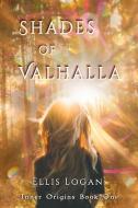 Shades of Valhalla: Inner Origins Book One di Ellis Logan edito da EARTH LODGE