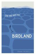 On the Way to Birdland di Frank Morelli edito da FISH OUT OF WATER BOOKS