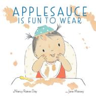 Applesauce Is Fun to Wear di Nancy Raines Day edito da CAMERON KIDS