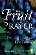 THE FRUIT OF PRAYER: SPIRITUAL COUNSELS di EDWARD KLEINGUETL edito da LIGHTNING SOURCE UK LTD