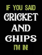 If You Said Cricket and Chips I'm in: Sketch Books for Kids - 8.5 X 11 di Dartan Creations edito da Createspace Independent Publishing Platform