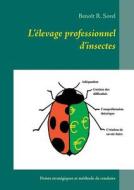 L\'elevage Professionnel D\'insectes di Benoit R Sorel edito da Books On Demand