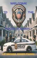Welcome to the Police Academy ! di Roger-Pierre Le Grasse edito da LIGHTNING SOURCE INC
