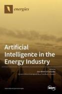 Artificial Intelligence in the Energy Industry edito da MDPI AG