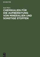 Chemikalien für die Aufbereitung von Mineralien und sonstige Stoffen di Karl Würz edito da De Gruyter