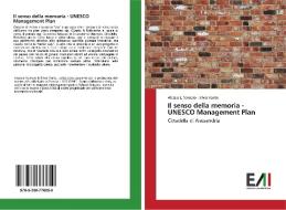 Il senso della memoria - UNESCO Management Plan di Alessia L. Varnero, Silvia Vento edito da Edizioni Accademiche Italiane