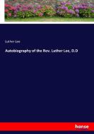 Autobiography of the Rev. Luther Lee, D.D di Luther Lee edito da hansebooks