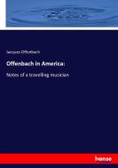 Offenbach in America: di Jacques Offenbach edito da hansebooks