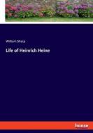 Life of Heinrich Heine di William Sharp edito da hansebooks