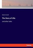 The Story of Ulla di Edwin Arnold edito da hansebooks