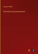 Dictionnaire des pseudonymes di Georges D'Heylli edito da Outlook Verlag