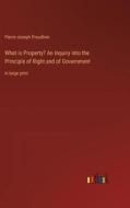 What is Property? An Inquiry into the Principle of Right and of Government di Pierre-Joseph Proudhon edito da Outlook Verlag