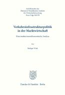 Verkehrsinfrastrukturpolitik in der Marktwirtschaft di Rüdiger Wink edito da Duncker & Humblot