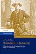 Wurttemberger in Nordamerika: Migration Von Der Schwabischen Alb Im 19. Jahrhundert di Jochen Krebber edito da Franz Steiner Verlag Wiesbaden GmbH