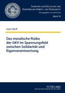 Das moralische Risiko der GKV im Spannungsfeld zwischen Solidarität und Eigenverantwortung di Sven Wolf edito da Lang, Peter GmbH