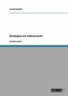 Strategien Am Arbeitsmarkt di Gerald Seibold edito da Grin Verlag