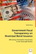 Government Fiscal Transparency on Municipal Bond Issuance di Tiankai Wang edito da VDM Verlag